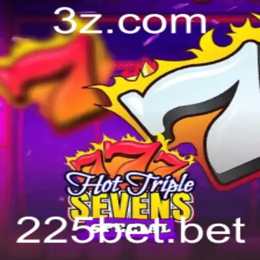 Descubra o Empolgante Mundo de HotTripleSevensSpecial com 225bet